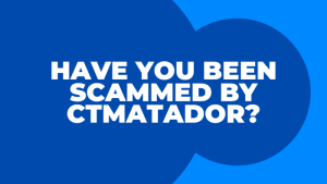 Read more about the article Have You Been Scammed By CTmatador?